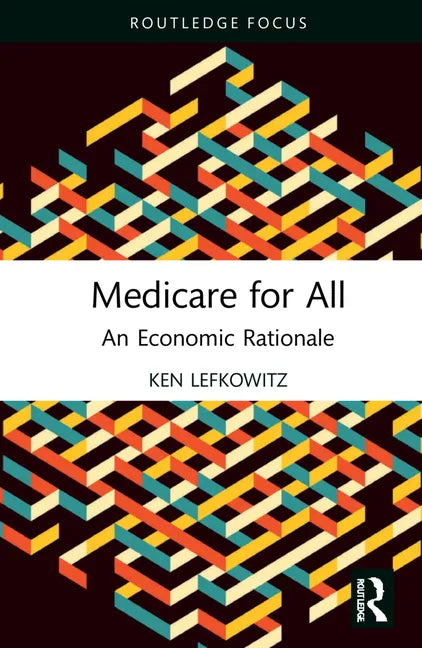 Medicare for All: An Economic Rationale - Hardcover