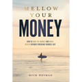 Mellow Your Money: How to Surf the Market and Build Wealth Without Stressing Yourself Out - Hardcover