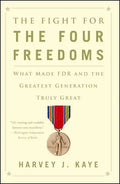 The Fight for the Four Freedoms: What Made FDR and the Greatest Generation Truly Great - Paperback