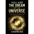 You Are the Dream of the Universe: Moving Towards the Inner Adult as a Further Step in the Evolution of Self-Awareness - Paperback