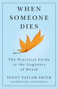 When Someone Dies: The Practical Guide to the Logistics of Death - Paperback