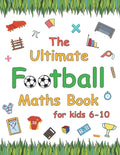 The Ultimate Football Maths Book: Gift for 6-10 Year Old Clever Children Football Lover - Paperback