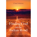 Finding God on the Indian Road: Exploring the Intersectionality Between Native American and Christian Spiritual Living - Paperback