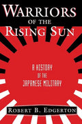 Warriors of the Rising Sun: A History of the Japanese Military - Paperback