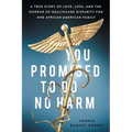 You Promised to Do No Harm: A True Story of Love, Loss, and the Horror of Healthcare Disparity for One African-American Family - Paperback
