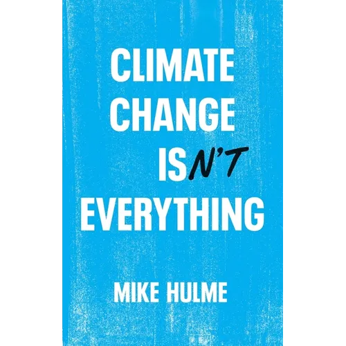 Climate Change Isn't Everything: Liberating Climate Politics from Alarmism - Hardcover