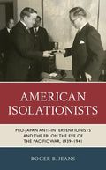 American Isolationists: Pro-Japan Anti-interventionists and the FBI on the Eve of the Pacific War, 1939-1941 - Paperback