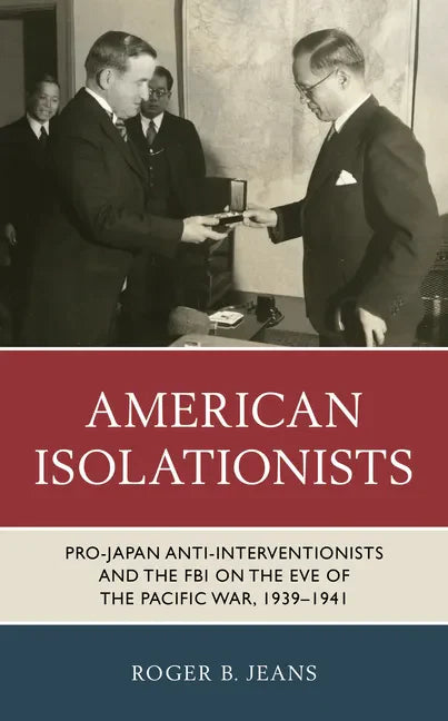 American Isolationists: Pro-Japan Anti-interventionists and the FBI on the Eve of the Pacific War, 1939-1941 - Paperback
