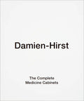Damien Hirst: The Complete Medicine Cabinets - Hardcover