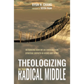 Theologizing in the Radical Middle - Paperback