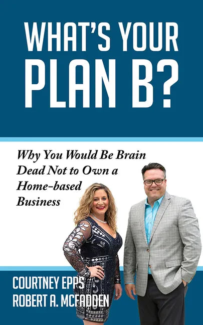 What's Your Plan B?: Why You Would Be Brain Dead Not to Own a Home-Based Business - Paperback