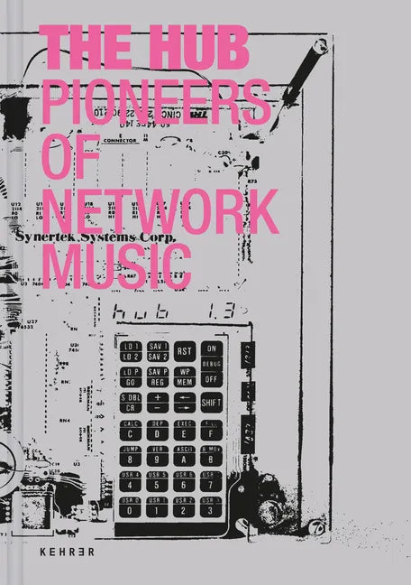 The Hub: Pioneers of Network Music - Hardcover