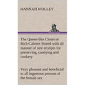 The Queen-like Closet or Rich Cabinet Stored with all manner of rare receipts for preserving, candying and cookery. Very pleasant and beneficial to al - Hardcover