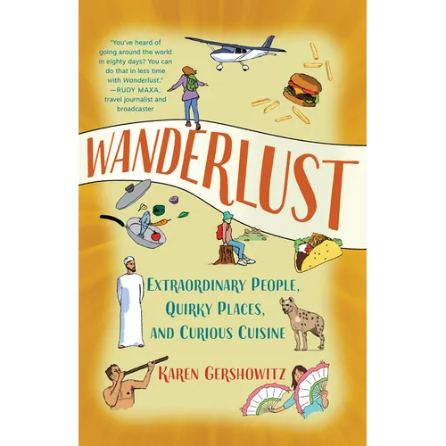 Wanderlust: Extraordinary People, Quirky Places, and Curious Cuisine - Paperback