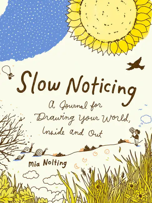 Slow Noticing: A Journal for Drawing Your World, Inside and Out - Paperback