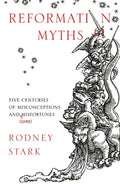 Reformation Myths: Five Centuries Of Misconceptions And (Some) Misfortunes - Paperback