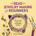 Bead Jewelry Making for Beginners: Step-By-Step Instructions for Beautiful Designs - Paperback