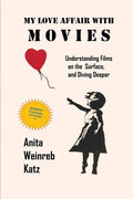 My Love Affair with Movies: Understanding Films on the Surface, and Diving Deeper - Paperback