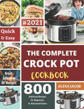 The Complete Crock Pot Cookbook: 800 Effortless Collections of Crock Pot Recipes for Beginners & Advanced Users on a Budget - Paperback