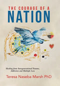 The Courage of a Nation: Healing from Intergenerational Trauma, Addiction and Multiple Loss - Hardcover