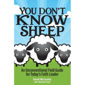 You Don't Know Sheep: An Unconventional Field Guide for Today's Faith Leader - Paperback