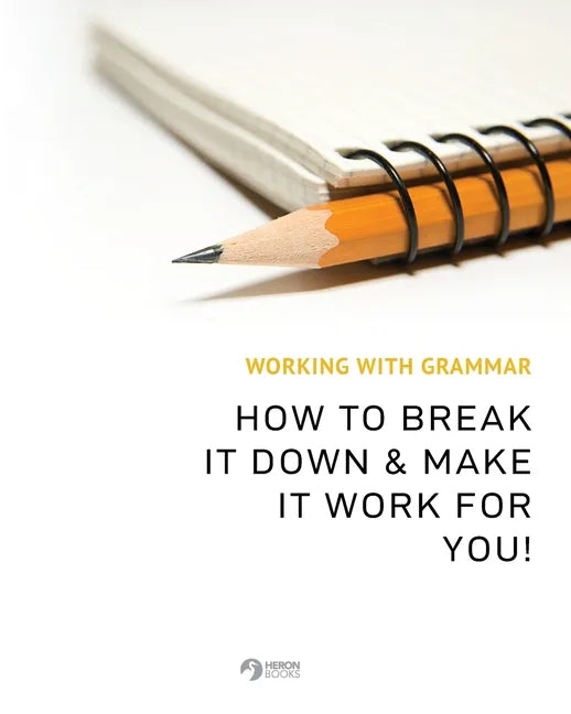 Working With Grammar: How To Break It Down & Make It Work For You! - Paperback