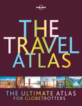 Lonely Planet the Travel Atlas - Hardcover