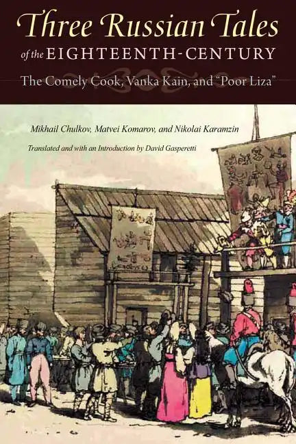 Three Russian Tales of the Eighteenth Century: The Comely Cook, Vanka Kain, and Poor Liza - Paperback