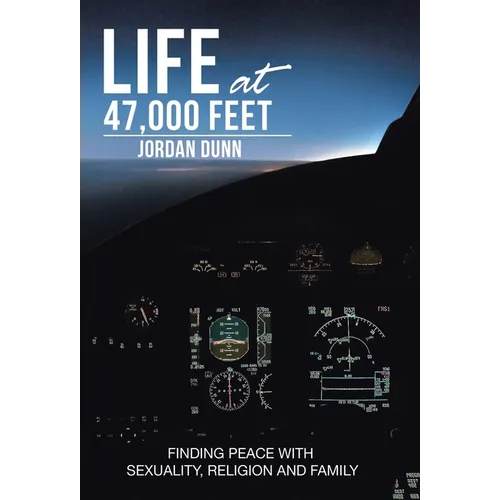 Life at 47,000 Feet: Finding Peace with Sexuality, Religion and Family - Hardcover