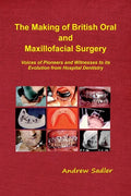The Making of British Oral and Maxillofacial Surgery: Voices of Pioneers and Witnesses to its Evolution from Hospital Dentistry - Paperback