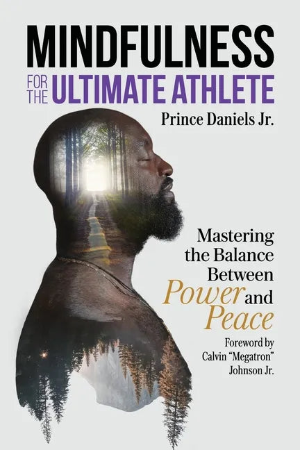 Mindfulness for the Ultimate Athlete: Mastering the Balance Between Power and Peace - Paperback