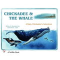 Chickadee & the Whale: A Baby Chickadee's Adventure - Hardcover