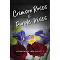 Crimson Roses & Purple Irises: The Healing of a Family in Crisis: A Memoir - Paperback