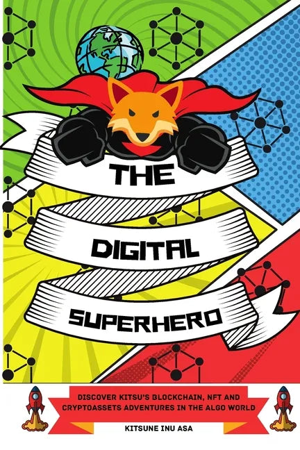 The Digital Superhero: Discover Kitsu's Blockchain, NFT and Cryptoassets adventures in the Algo World - Paperback