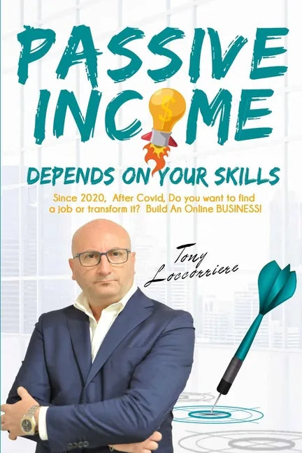 Passive Income: Depends on your Skills! From 2020, after Covid, to Find a Job or Transform it? Build an Online Business! Organize your - Paperback