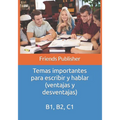 Temas importantes para escribir y hablar (ventajas y desventajas): B1, B2, C1 - Paperback