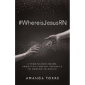 #WhereisJesusRN: A Mindfulness-Based, Cognitive-Therapy Approach to Abiding in Christ - Paperback