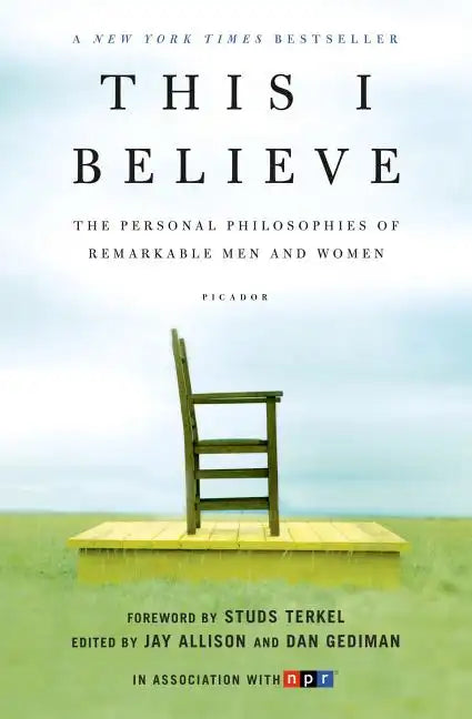 This I Believe: The Personal Philosophies of Remarkable Men and Women - Paperback