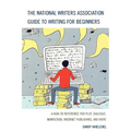 The National Writers Association Guide to Writing for Beginners: A How-To Reference for Plot, Dialogue, Nonfiction, Internet Publishing, and More - Hardcover