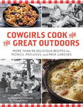 Cowgirls Cook for the Great Outdoors: More Than 90 Delicious Recipes for Picnics, Potlucks, and Pack Lunches - Paperback