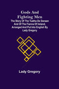 Gods and Fighting Men; The story of the Tuatha de Danaan and of the Fianna of Ireland, arranged and put into English by Lady Gregory - Paperback
