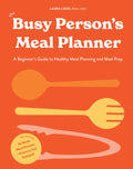 The Busy Person's Meal Planner: A Beginner's Guide to Healthy Meal Planning and Meal Prep Including 50+ Recipesand a Weekly Meal Plan/Grocery List Not - Hardcover