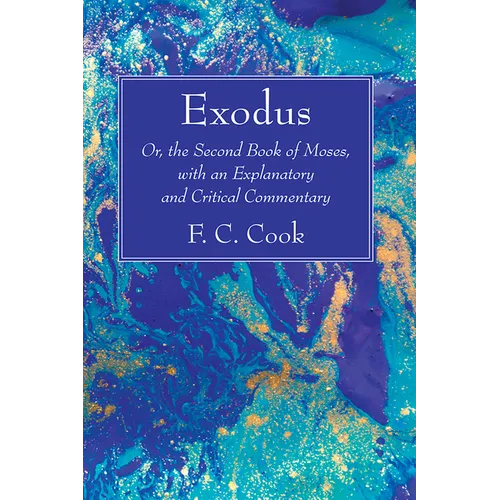 Exodus: Or, the Second Book of Moses, with an Explanatory and Critical Commentary - Hardcover