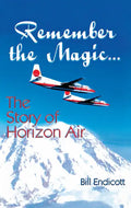 Remember the Magic...: The Story of Horizon Air - Paperback