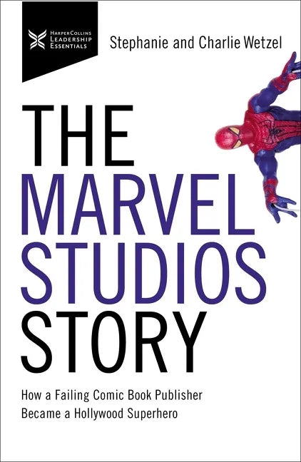 The Marvel Studios Story: How a Failing Comic Book Publisher Became a Hollywood Superhero - Paperback
