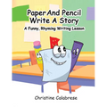 Paper And Pencil Write A Story: A Funny, Rhyming Story Writing Lesson - Paperback