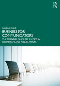 Business for Communicators: The Essential Guide to Success in Corporate and Public Affairs - Paperback