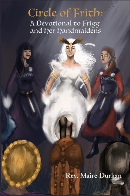Circle of Frith: A Devotion to Frigg and Her Handmaidens - Paperback