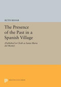 The Presence of the Past in a Spanish Village: (Published in Cloth as Santa Maria del Monte) - Paperback