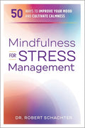 Mindfulness for Stress Management: 50 Ways to Improve Your Mood and Cultivate Calmness - Paperback